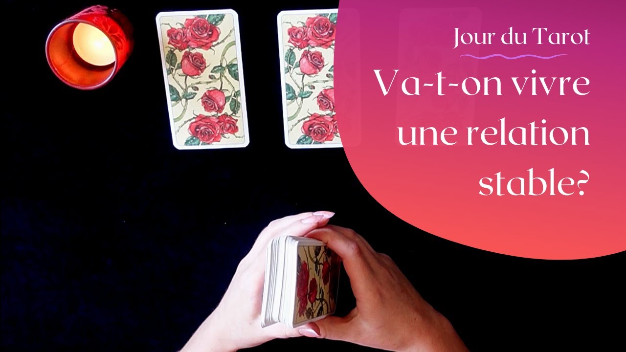 VA-T-ON VIVRE UNE RELATION STABLE DANS L'AVENIR ? - Tirage de Tarot &agrave; choix