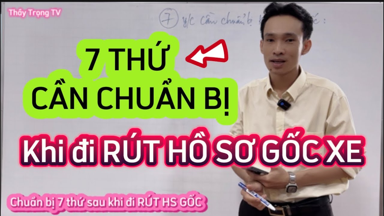 7 thứ cần khi ĐI RÚT HS GỐC XE CŨ | Thầy Trọng TV