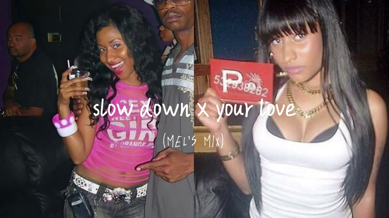 slow down x your love (mel’s mix)