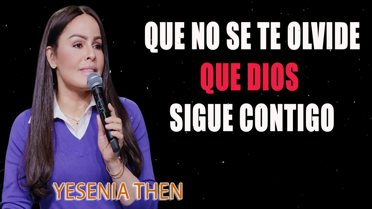 Que No Se Te Olvide Que Dios Sigue Contigo - Pastora Yesenia Then
