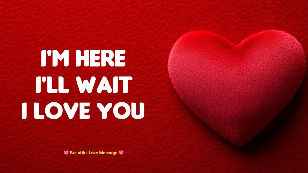 I'm here, 🤗 I'll wait ☺️, I'll love you 😘| Love messages for Her 💋| #lovemessages @loveletters 