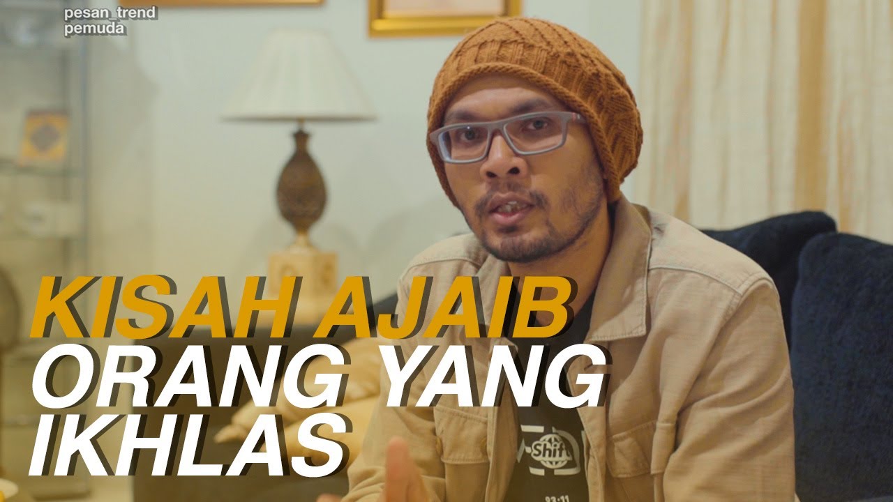 KISAH AJAIB ORANG YANG IKHLAS