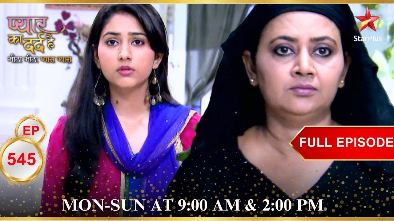 Aisha ने Aarif को किया reject! | Full Episode:545 | Pyar Ka Dard Hai Meetha Meetha Pyara Pyara