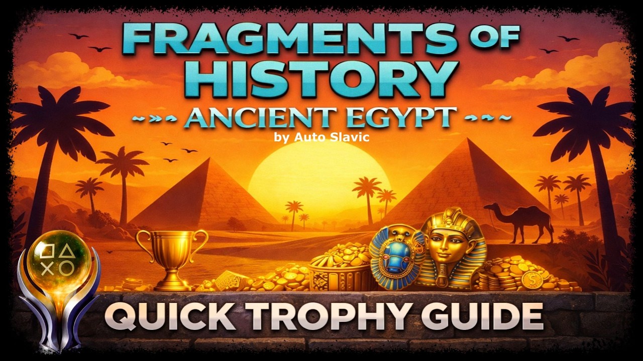 FRAGMENTS OF HISTORY: ANCIENT EGYPT - Quick Trophy Guide - Easy Platinum