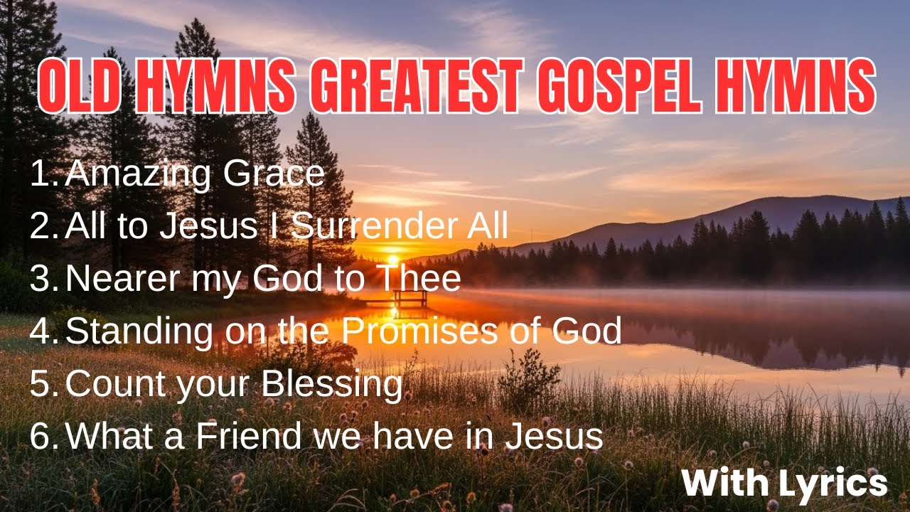 Old Hymns Greatest Gospel Hymns - Top 9 Hymns That Will Uplift Your Spirit