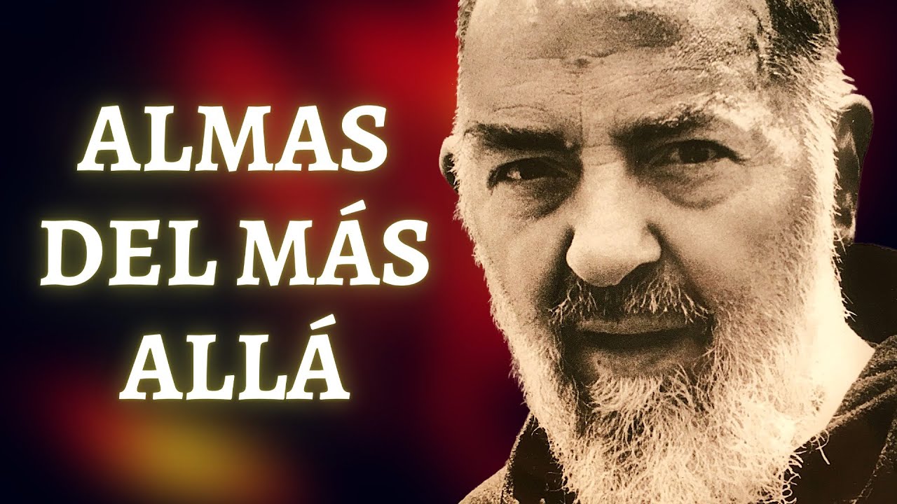EL PADRE P&Iacute;O CUENTA SUS EXPERIENCIAS CON ALMAS DEL PURGATORIO