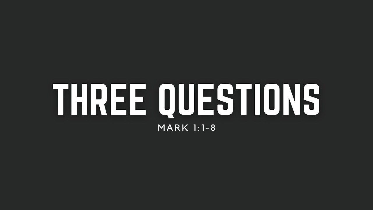 Three Questions | Mark 1:1-8