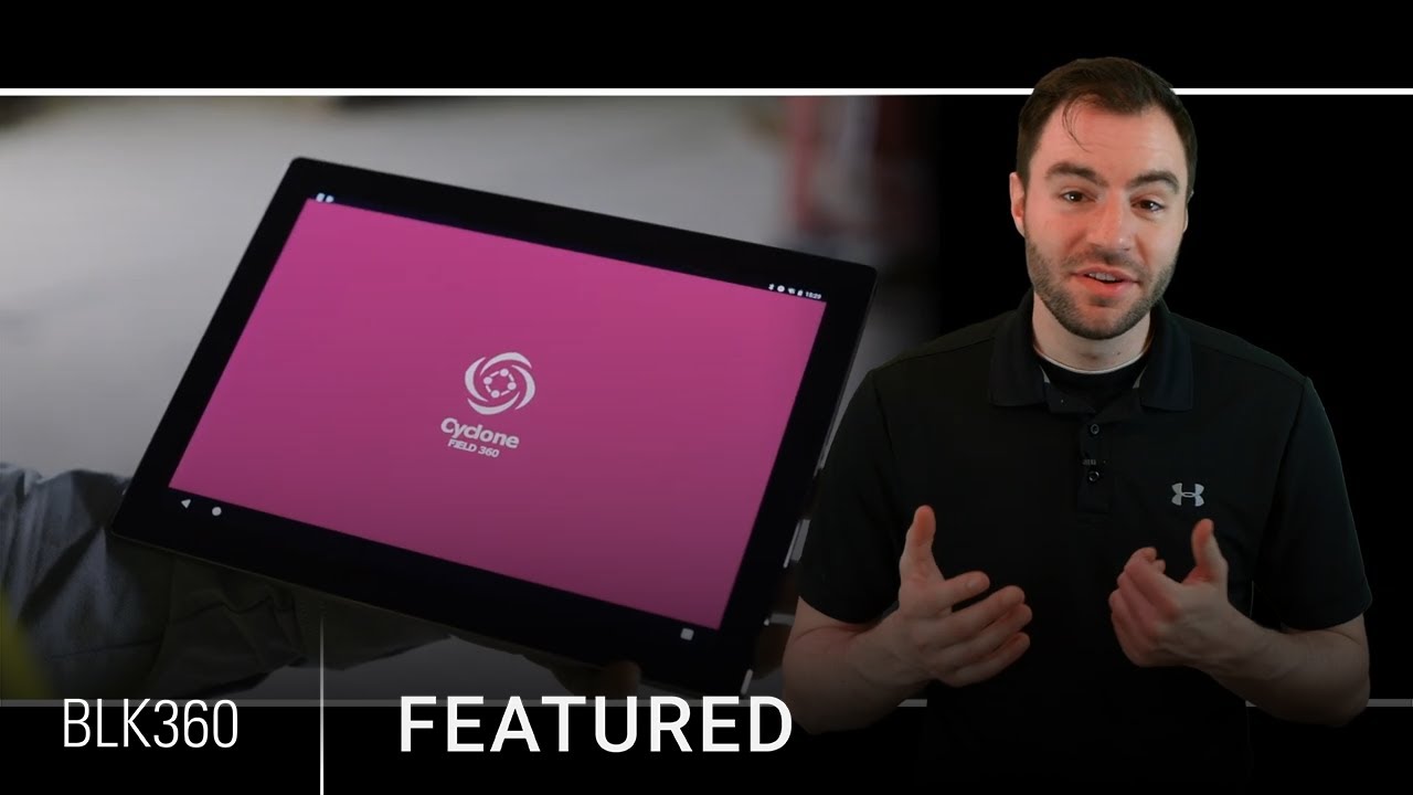 Introducing Cyclone FIELD 360 app for the BLK360 with Andy Fontana