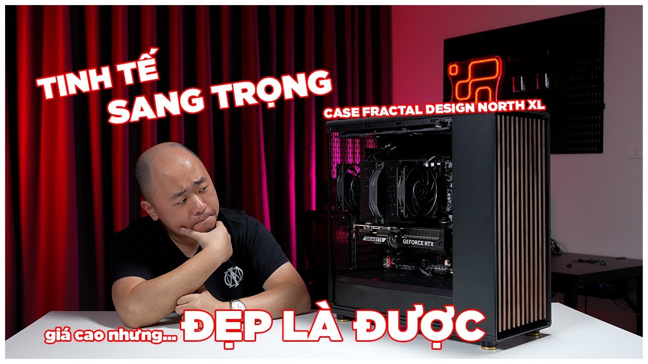 SANG TRỌNG - TINH TẾ, hơi đắt nhưng ĐẸP LÀ ĐƯỢC | CASE FRACTAL DESIGN NORTH XL