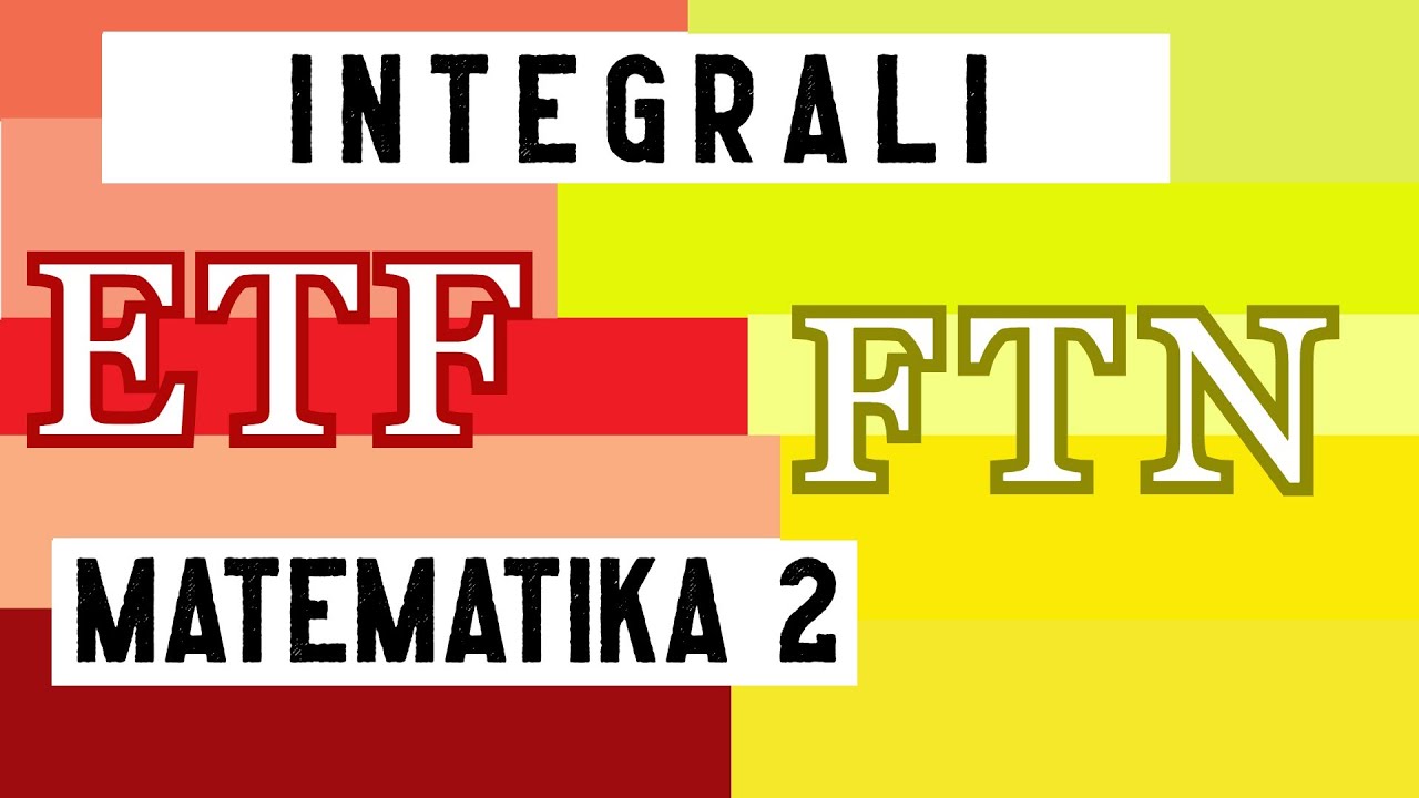 Integrali - MATEMATIČKA ANALIZA / MATEMATIKA 2 - FTN/ETF