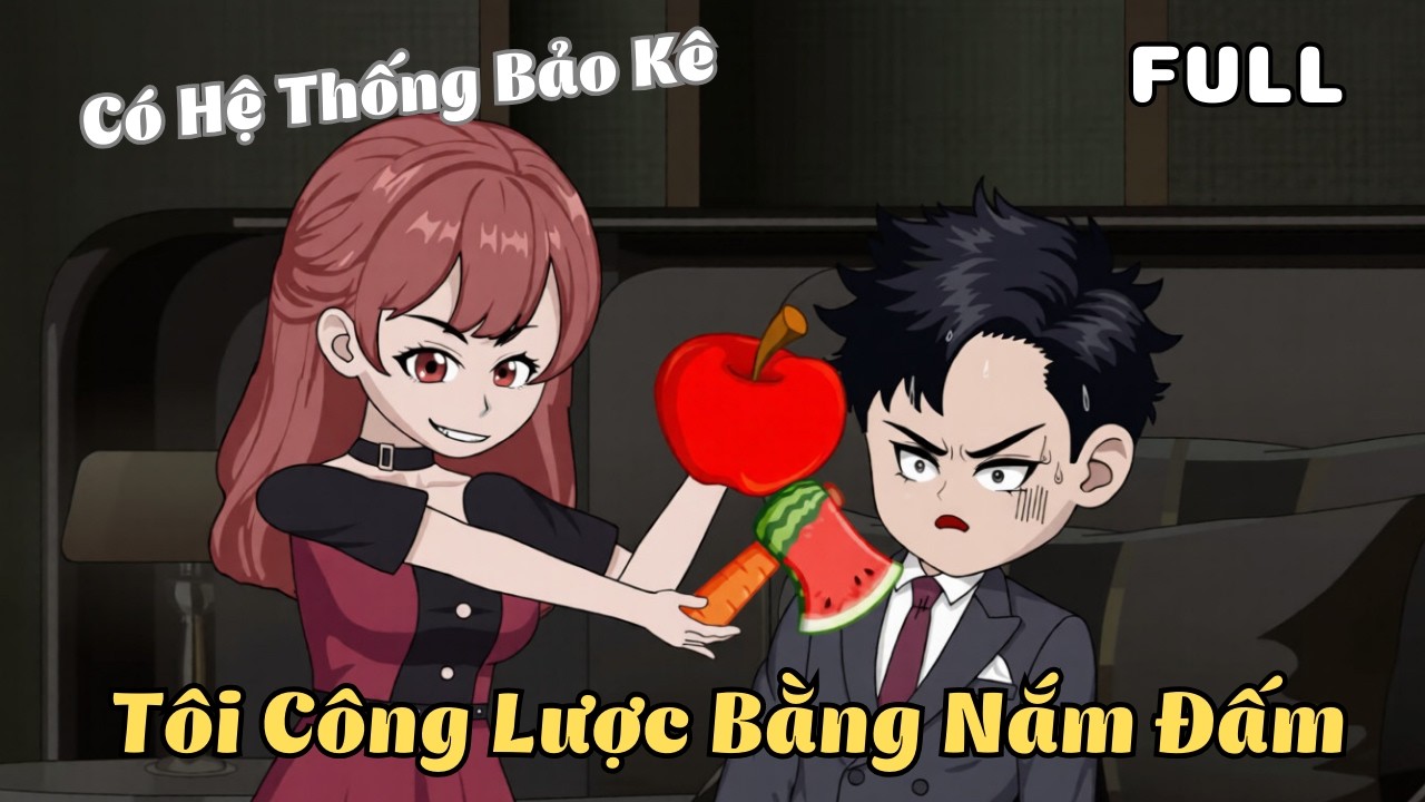 FULL BỘ | Có Hệ Thống Bảo Kê, Tôi Công Lược Bằng Nắm Đấm | Cáo Ú Review