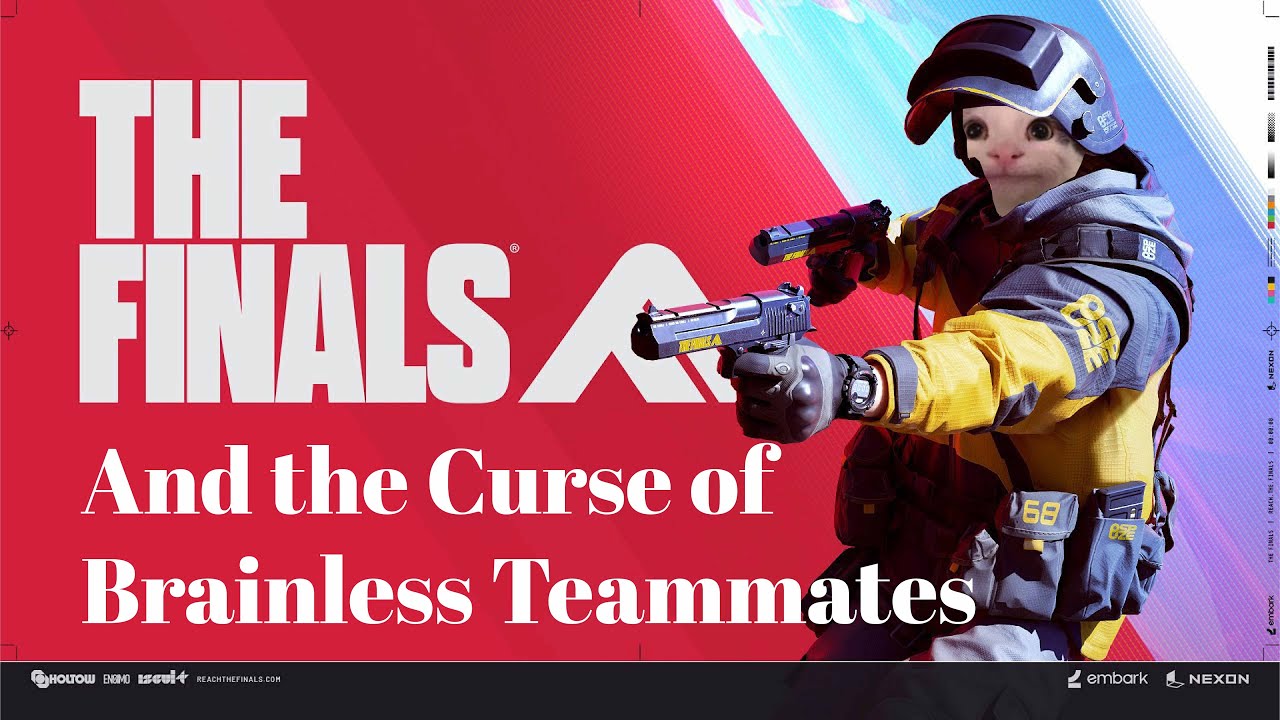 The Finals and the Curse of Brainless Teammates