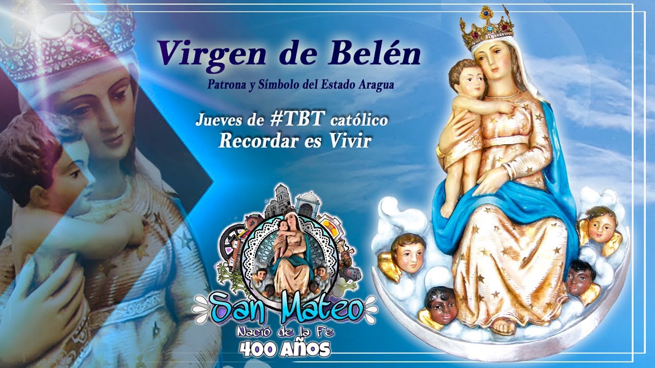 Virgen de Belén (Patrona y Símbolo de Aragua)Jueves de #TBT católico - serie recordar es vivir  T1-