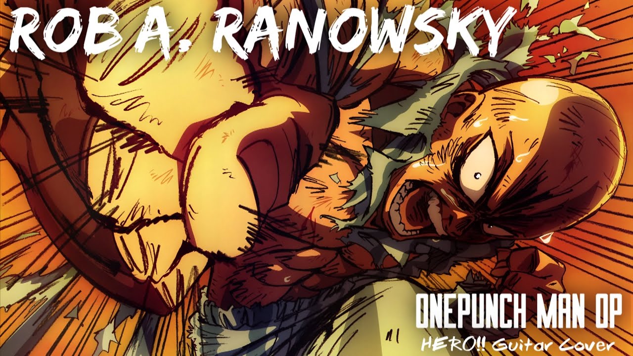 One Punch Man OP ワンパンマン OP “GUITAR COVER” By Rob A. Ranowsky
