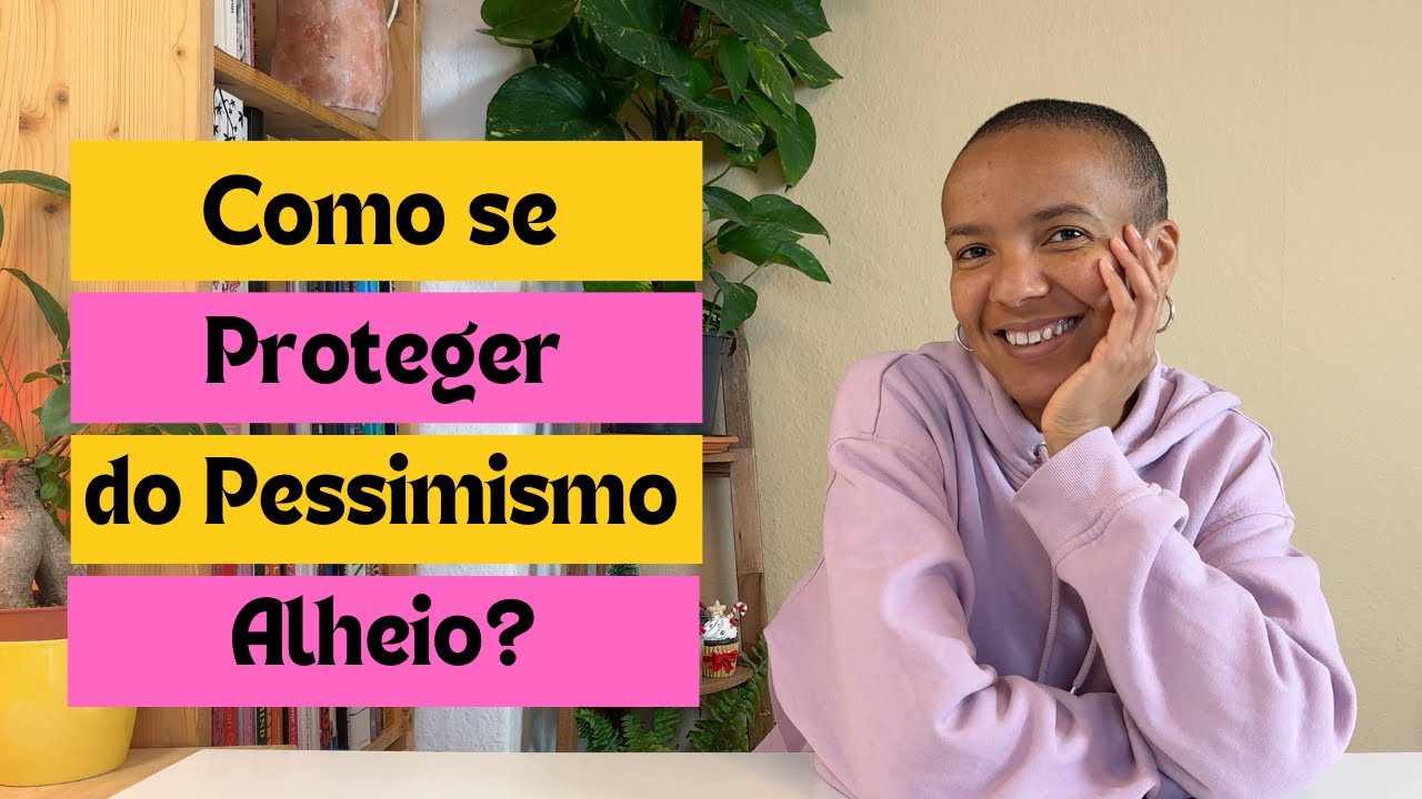 Como se proteger do pessismo alheio!