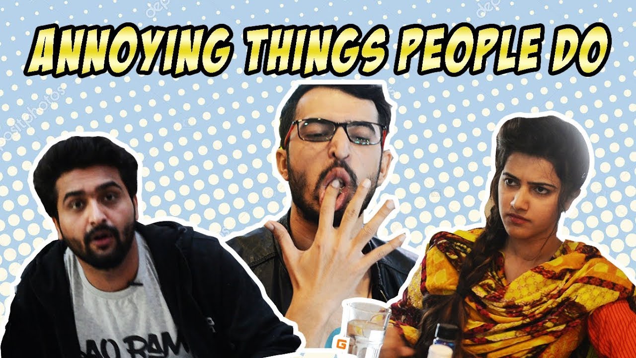 ANNOYING THINGS PEOPLE DO