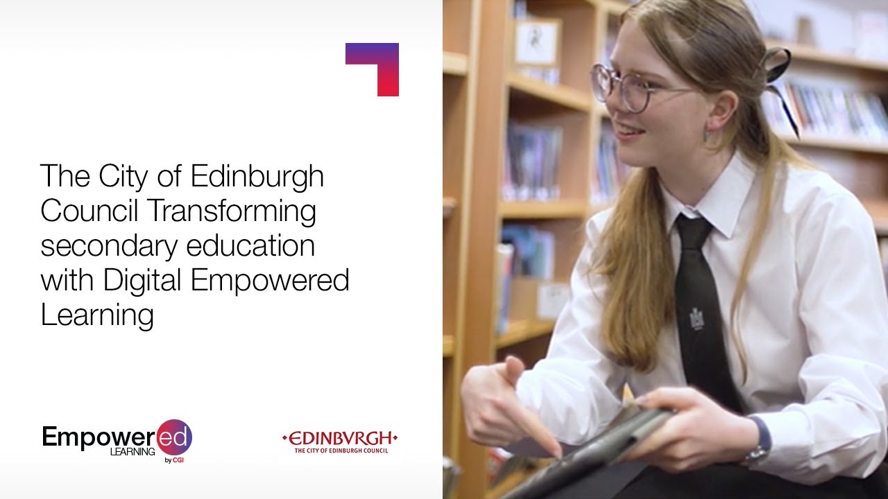 CGI UK | The City of Edinburgh Council Transform secondary education with CGI’s Empowered Learning