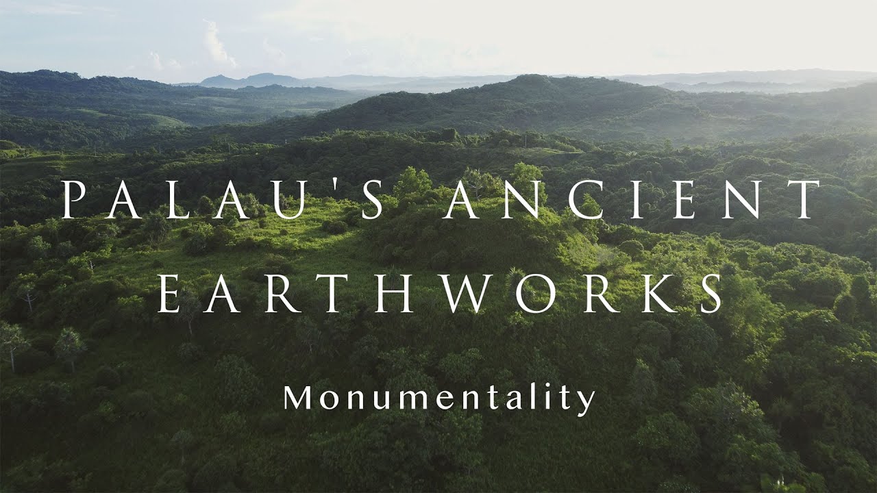 Palau’s Ancient Earthworks - Monumentality