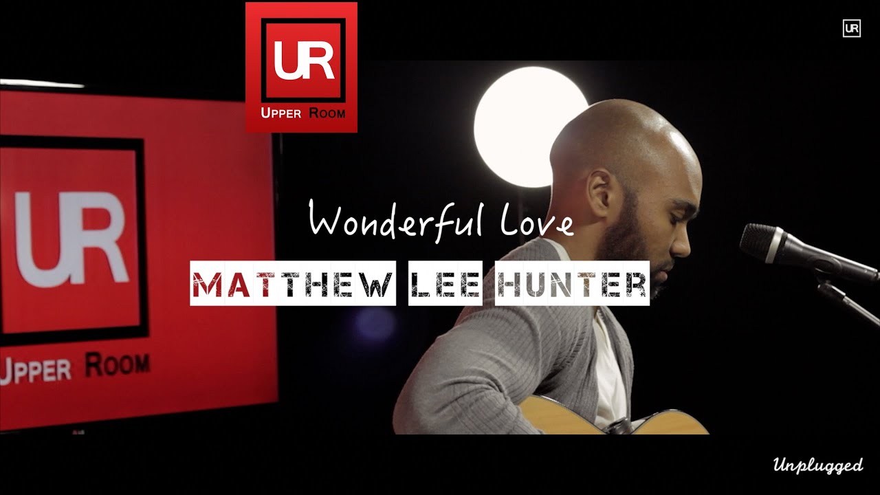 Wonderful Love (Unplugged) // Matthew Lee Hunter