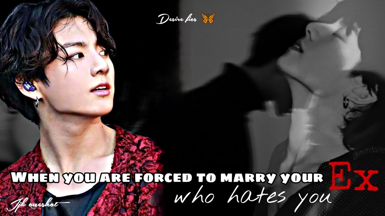 When you get forced to marry your ex who hates you || Jungkook ff