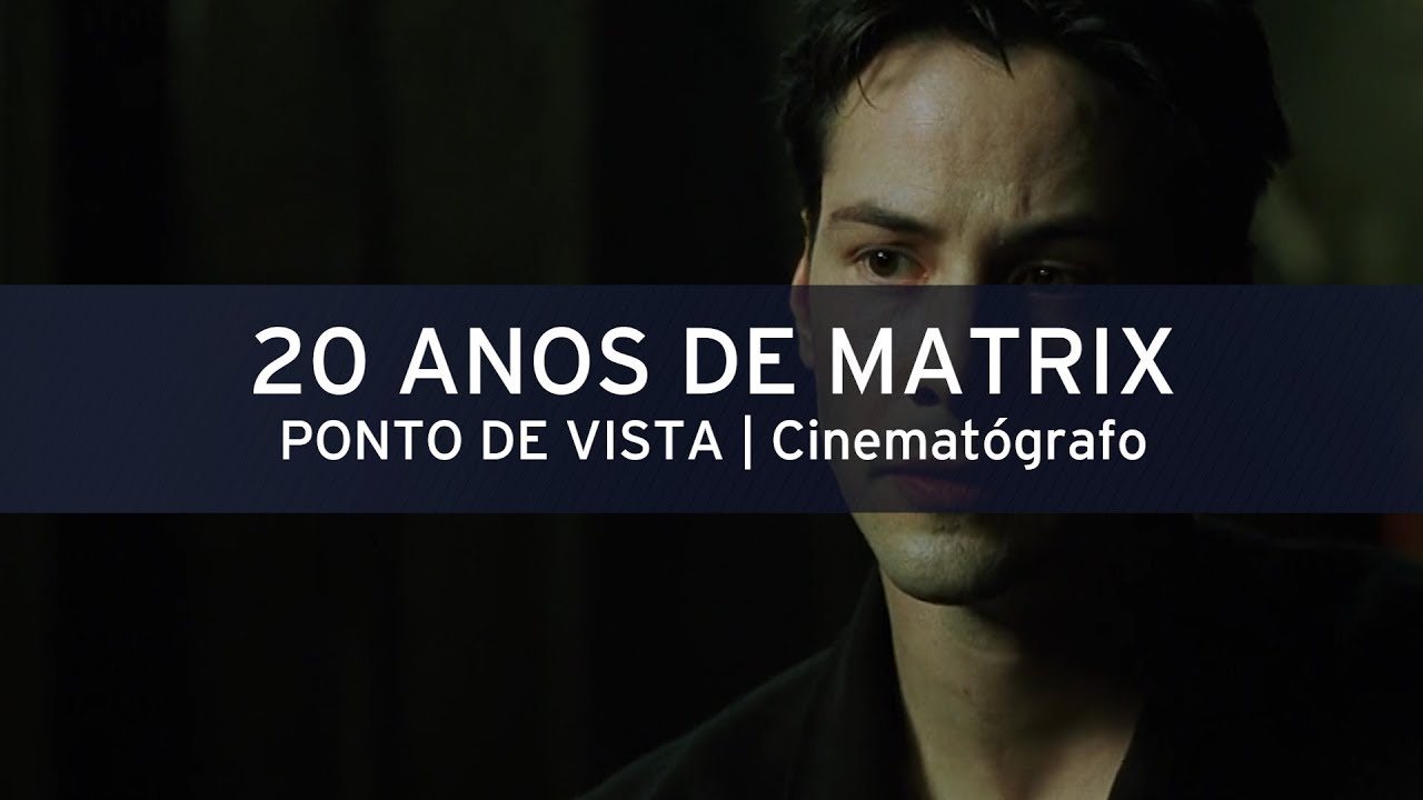 PONTO DE VISTA #68 - MATRIX 20 ANOS | Cinematógrafo