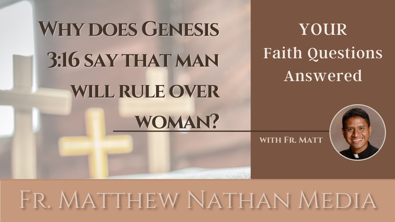 4.16.21 Why does Genesis 3:16 say man shall rule over woman?