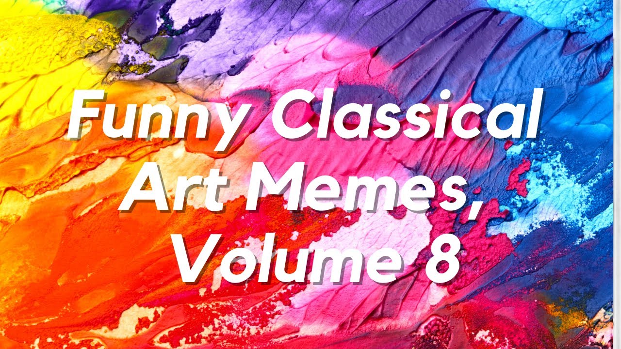Funny Classical Art Memes to Make You Laugh, Volume 8