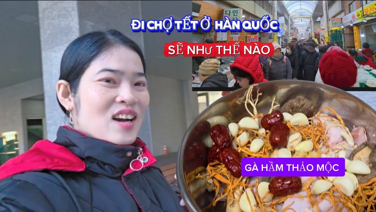 [CSHQ] ĐI CHỢ TẾT Ở HÀN SẼ NHƯ THẾ NÀO, GÀ HẦM THẢO MỘC ĂN ẤM LÒNG GIỮA CÁI LẠNH ÂM ĐỘ #food 