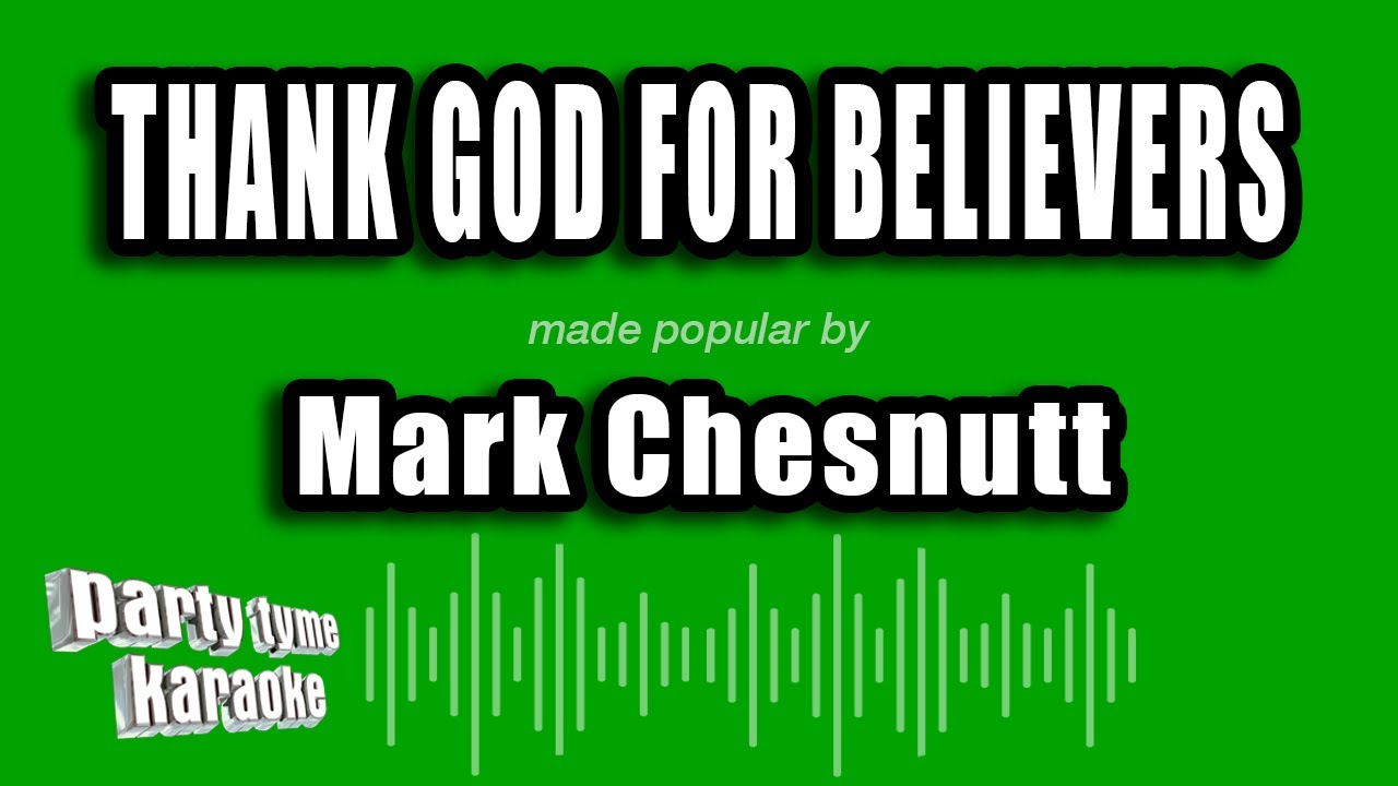 Mark Chesnutt - Thank God For Believers (Karaoke Version)