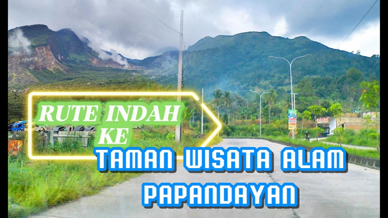 RUTE INDAH MENUJU TAMAN WISATA ALAM PAPANDAYAN