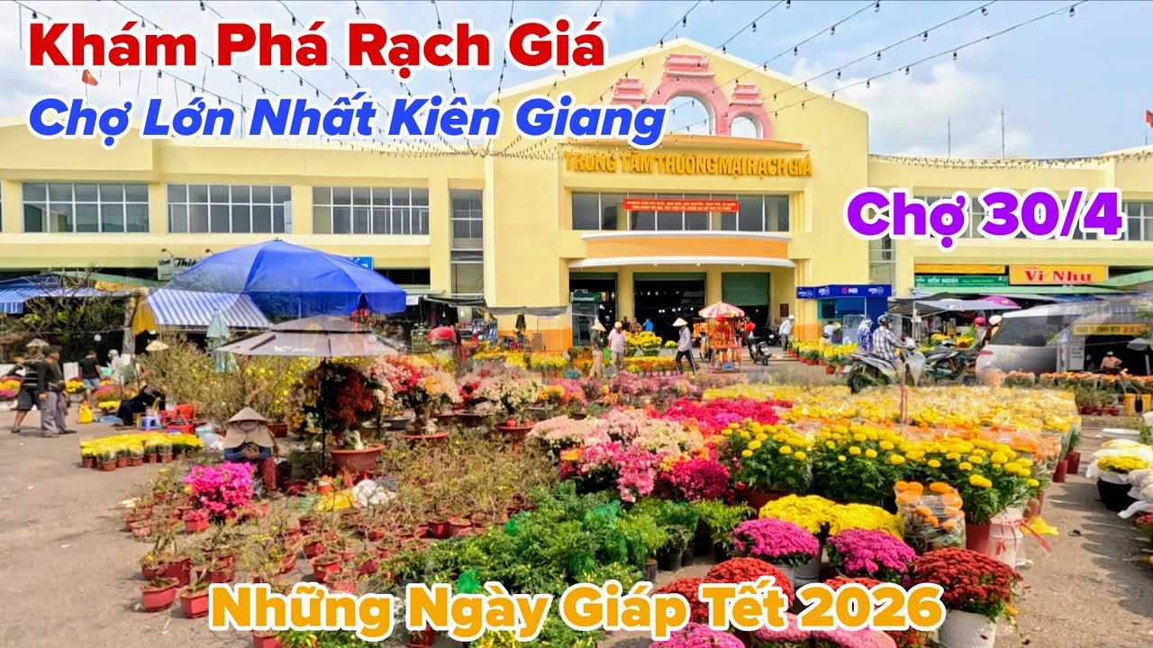 Hành Trình Khám Phá Rạch Giá Chợ Lớn Nhất Kiên Giang Những Ngày Giáp Tết 