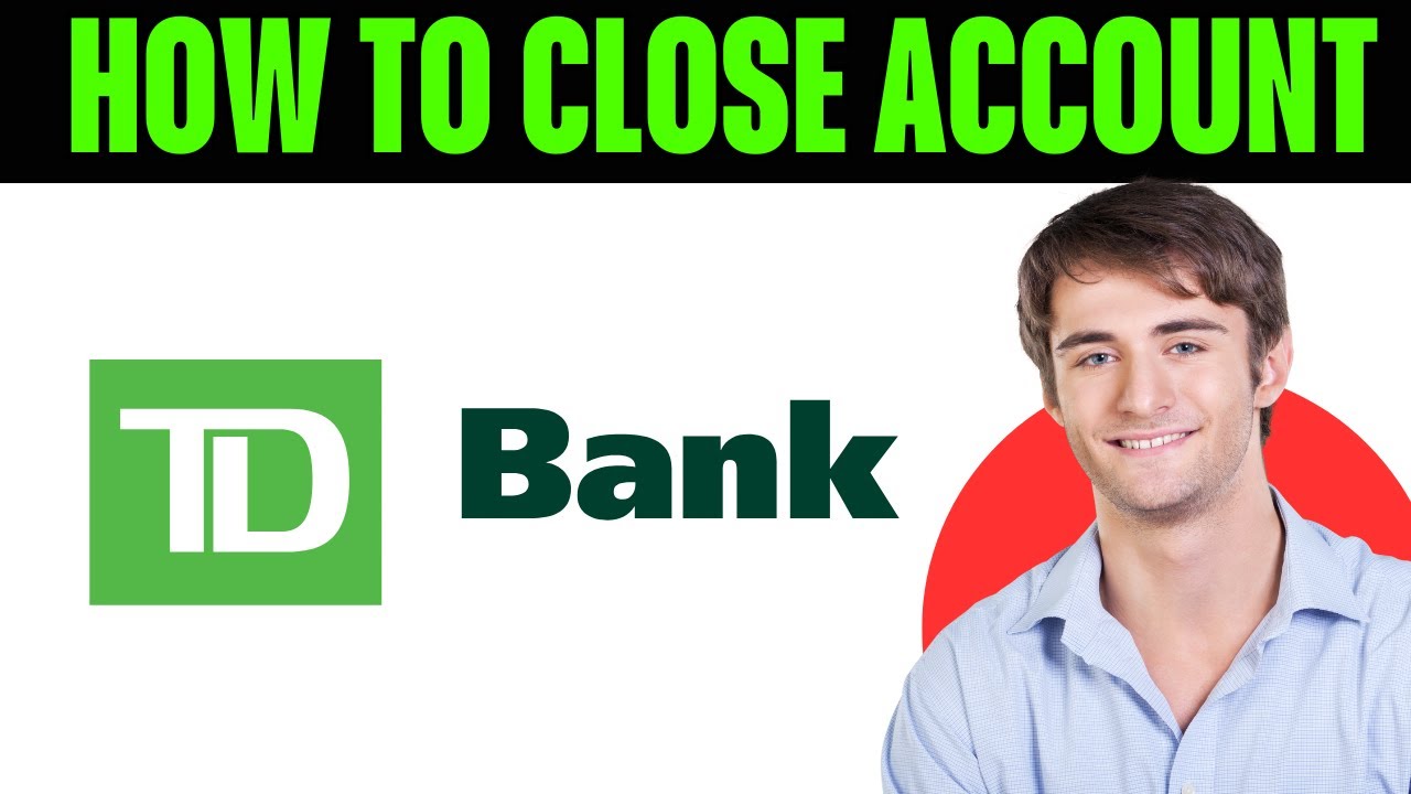 How To Close Td Bank Account Online (2025)