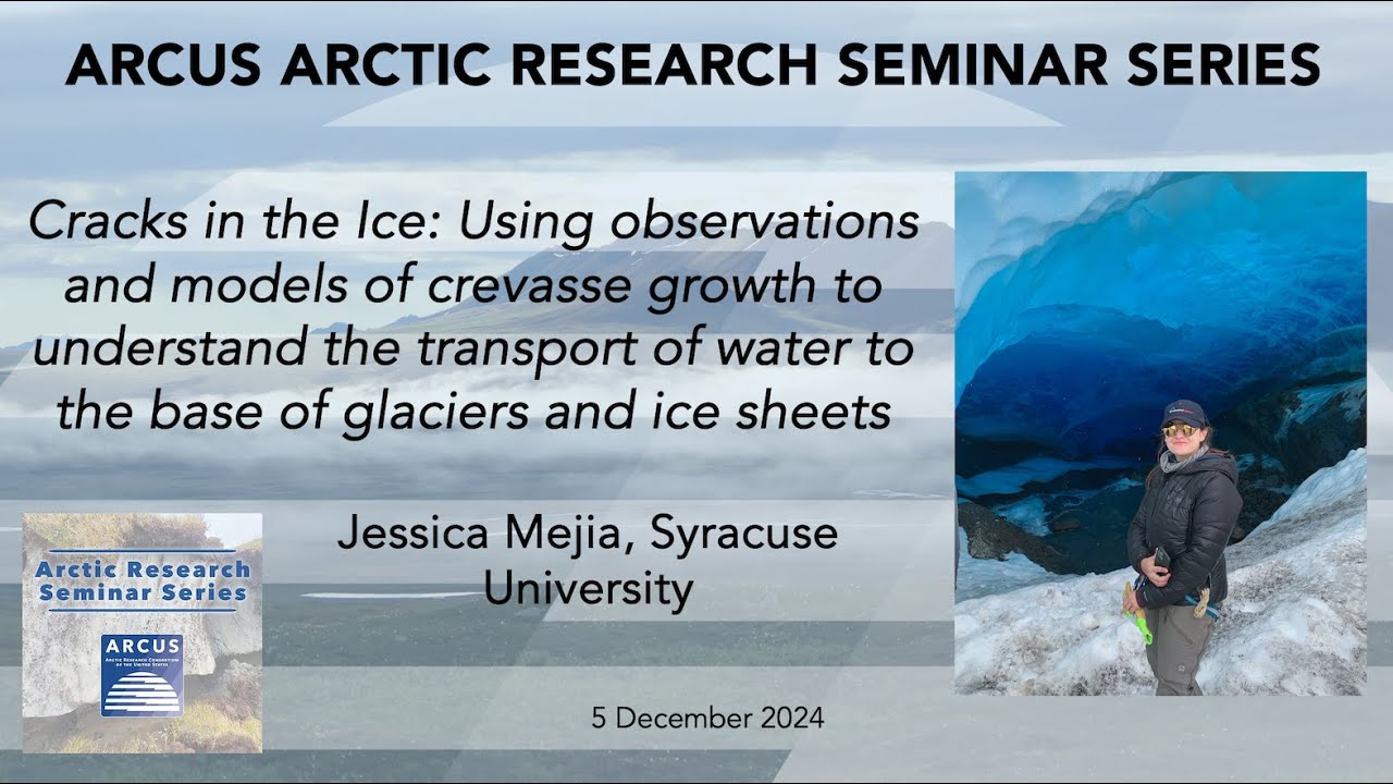ARCUS Arctic Research Seminar w/ Jessica Mejia: Water Transport to the Base of Glaciers & Ice Sheets