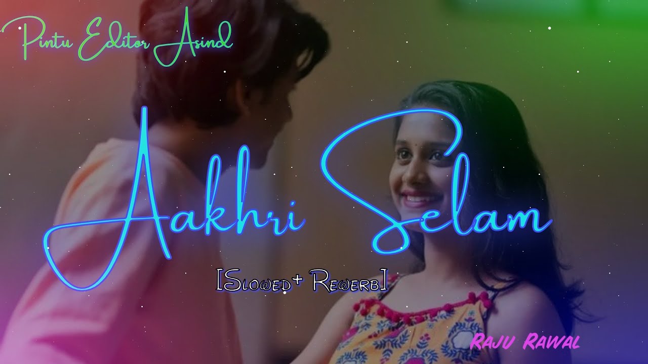 Akhri Selam || Slowed Reverb Song || Raju Rawal Lo-fi Remix||