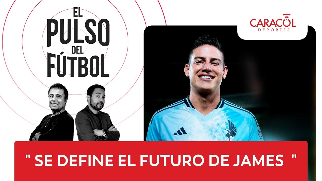 ¿Encontró James su lugar en el mundo? El Pulso del Fútbol 6 de feb. de 26