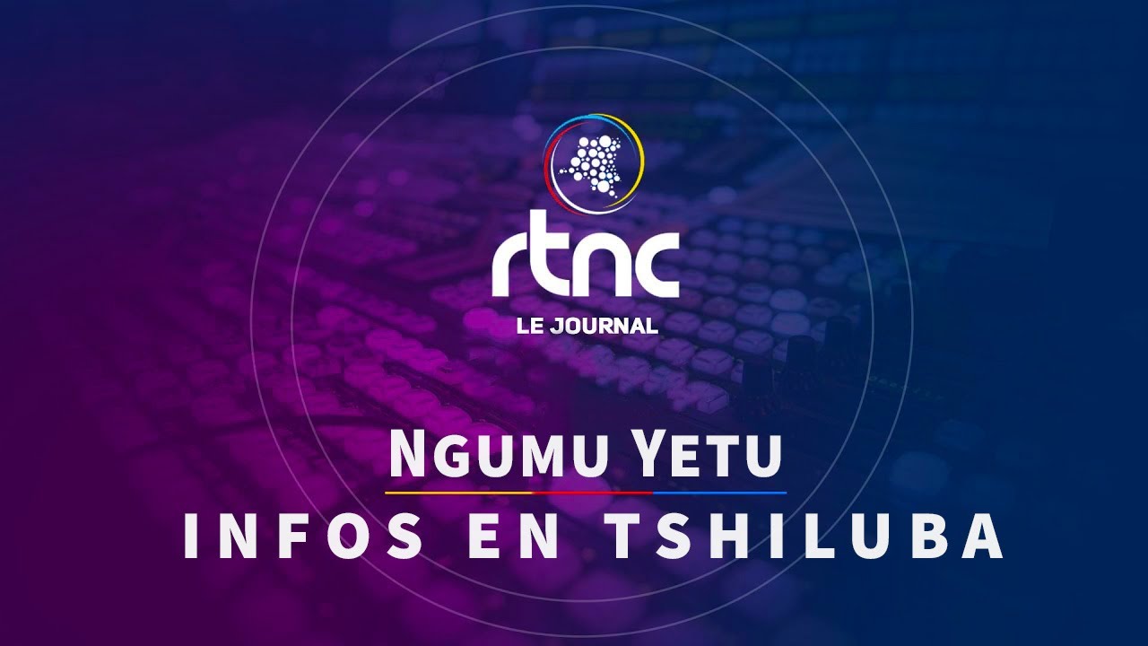 NGUMU YETU | INFOS EN TSHILUBA DU SAMEDI 19 JUILLET 2025