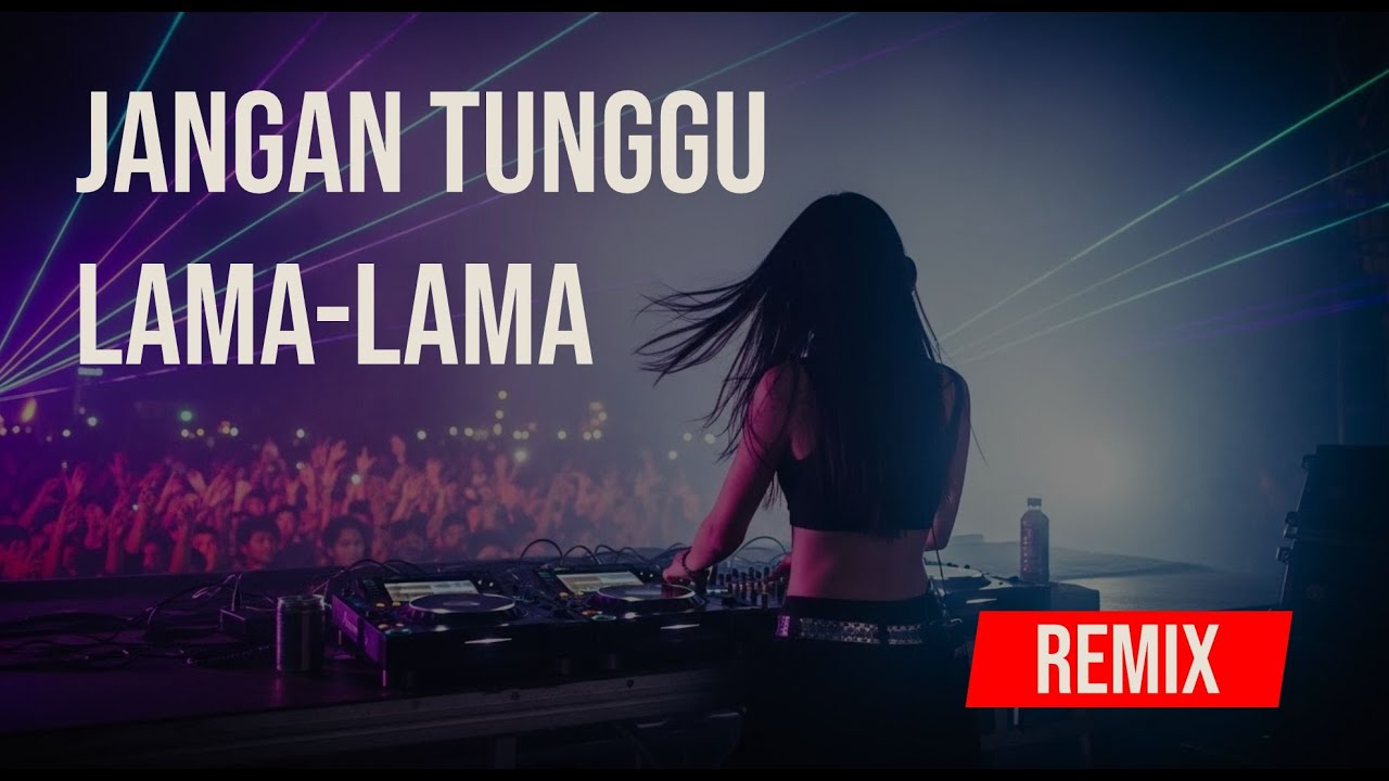 DJ JANGAN TUNGGU LAMA LAMA REMIX VIRAL FYP TIKTOK TERBARU 2026
