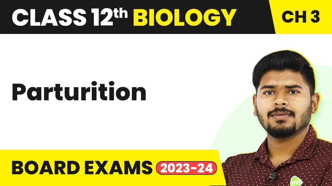 Class 12 Biology Chapter 3 | Parturition - Human Reproduction (2022-23)