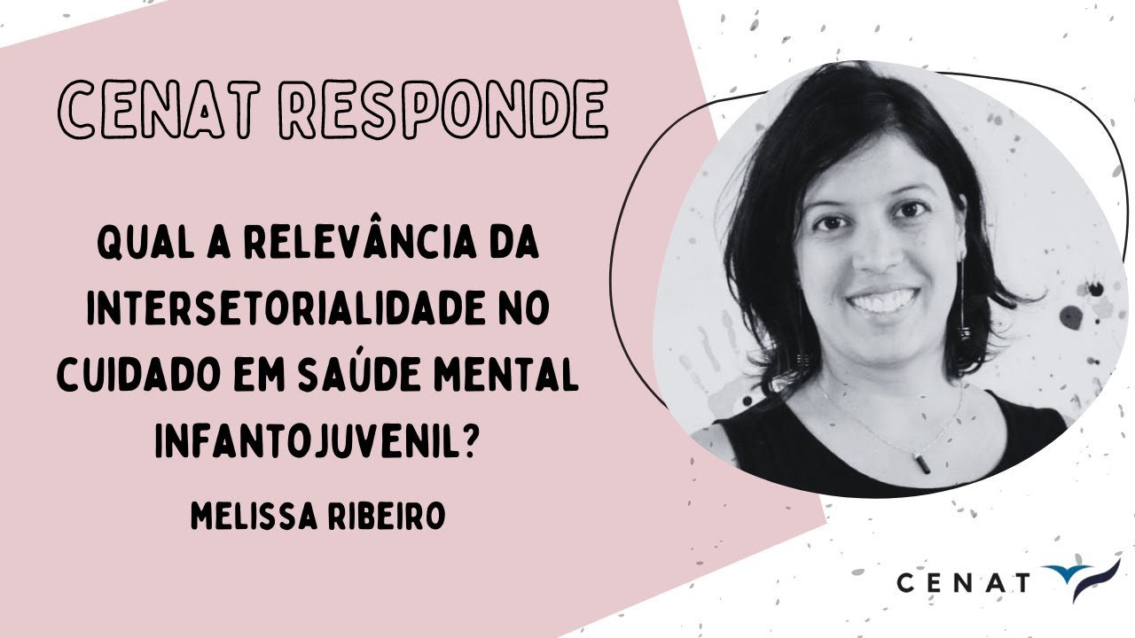 CENAT RESPONDE: Qual a relev&acirc;ncia da intersetorialidade no cuidado em sa&uacute;de mental Infantojuvenil?