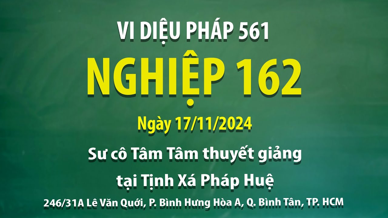 Vi Diệu Pháp 561 - Nghiệp 162 - Ngày 17/11/2024 - Sư cô Tâm Tâm thuyết giảng tại Tịnh Xá Pháp Huệ