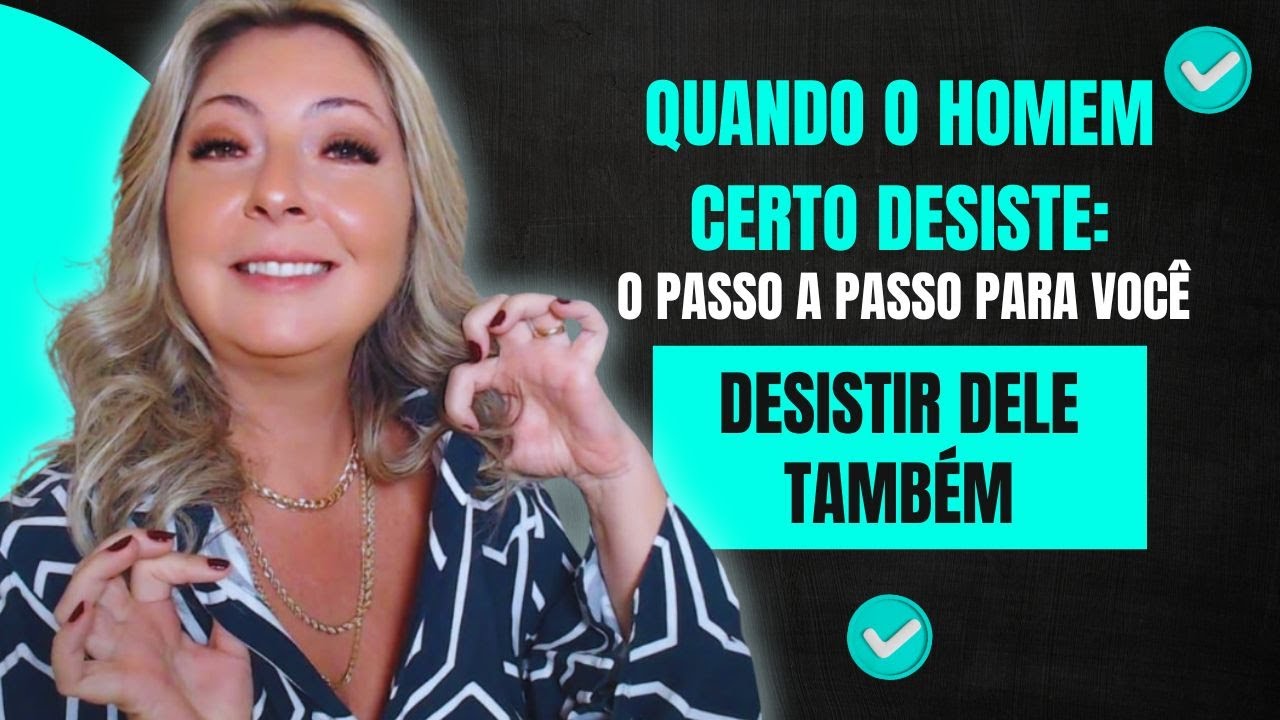 O Passo a Passo para Você Desistir do HOMEM CERTO