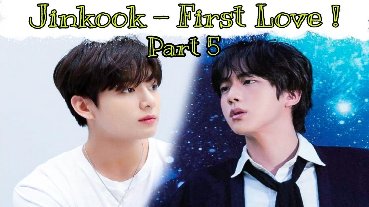 For Jinkook/kookjin First Love ! - Part 5 (BTS - 방탄소년단)