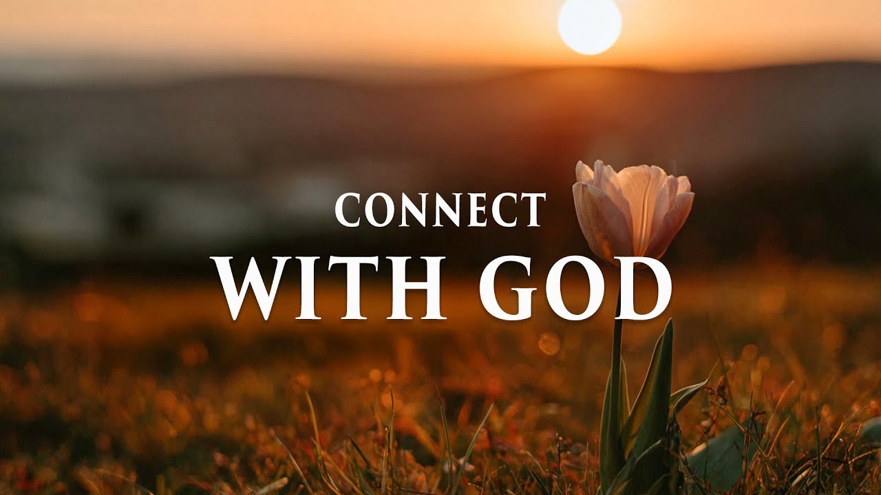CONNECT WITH GOD - Soaking Worship Instrumental - Prayer Music For Devotional, Meditation, Relax