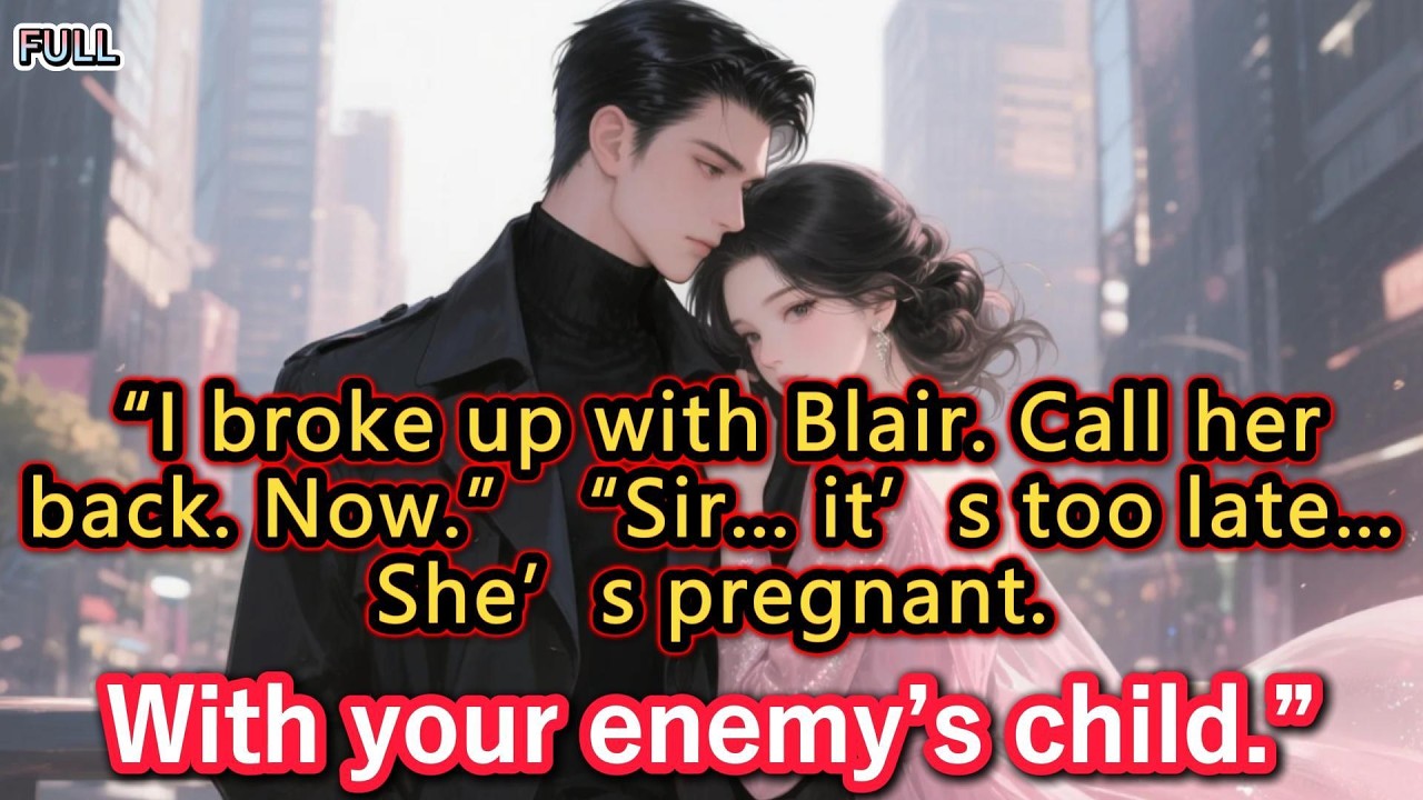 “I broke up with Blair. Call her back. Now.”“Sir… it’s too late…She’s pregnant.With your enemy’s...