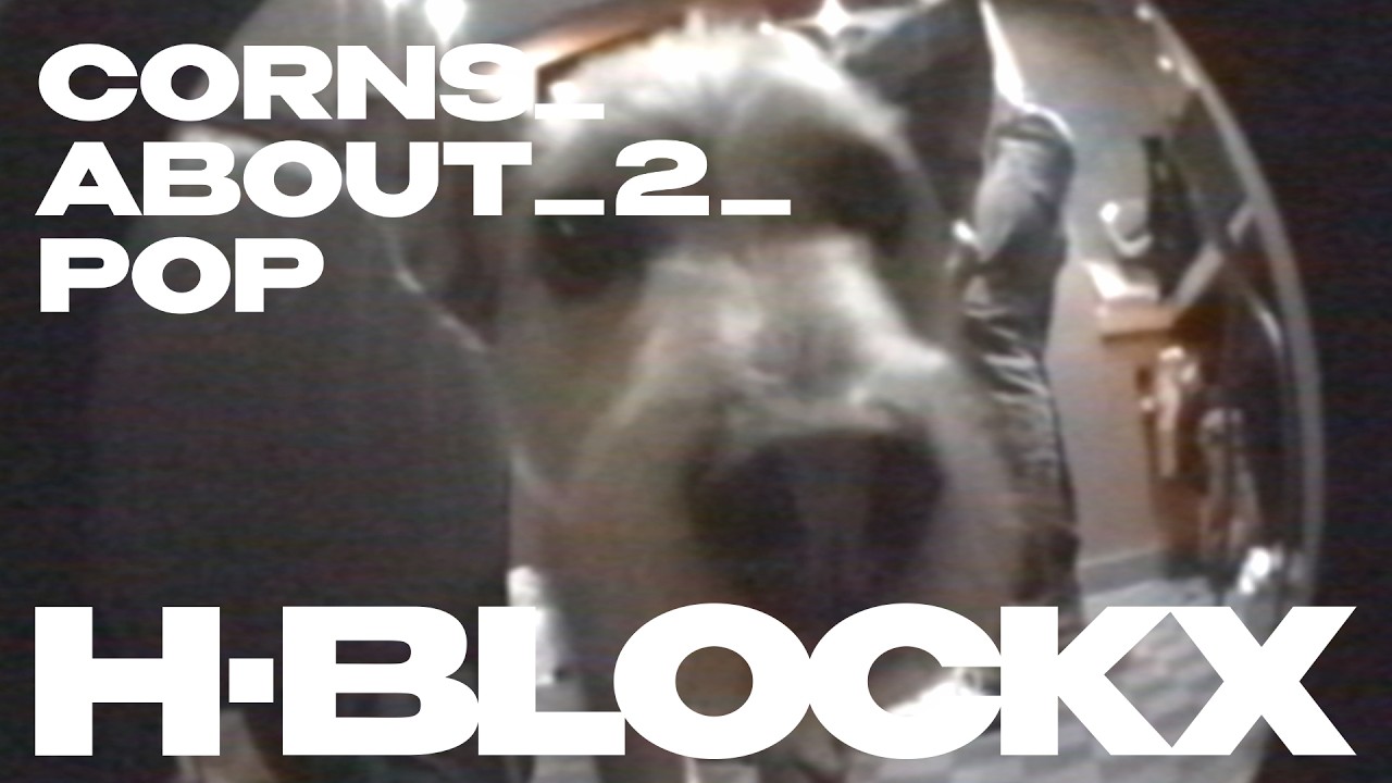 H-Blockx - CORNS_ABOUT_2_POP (Official Videoclip)