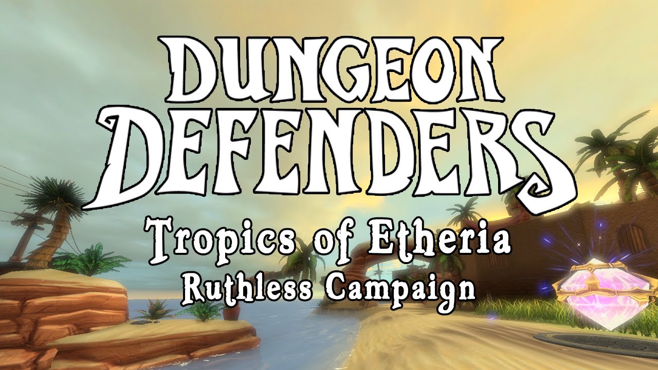Dungeon Defenders - Tropics of Etheria Ruthless Campaign