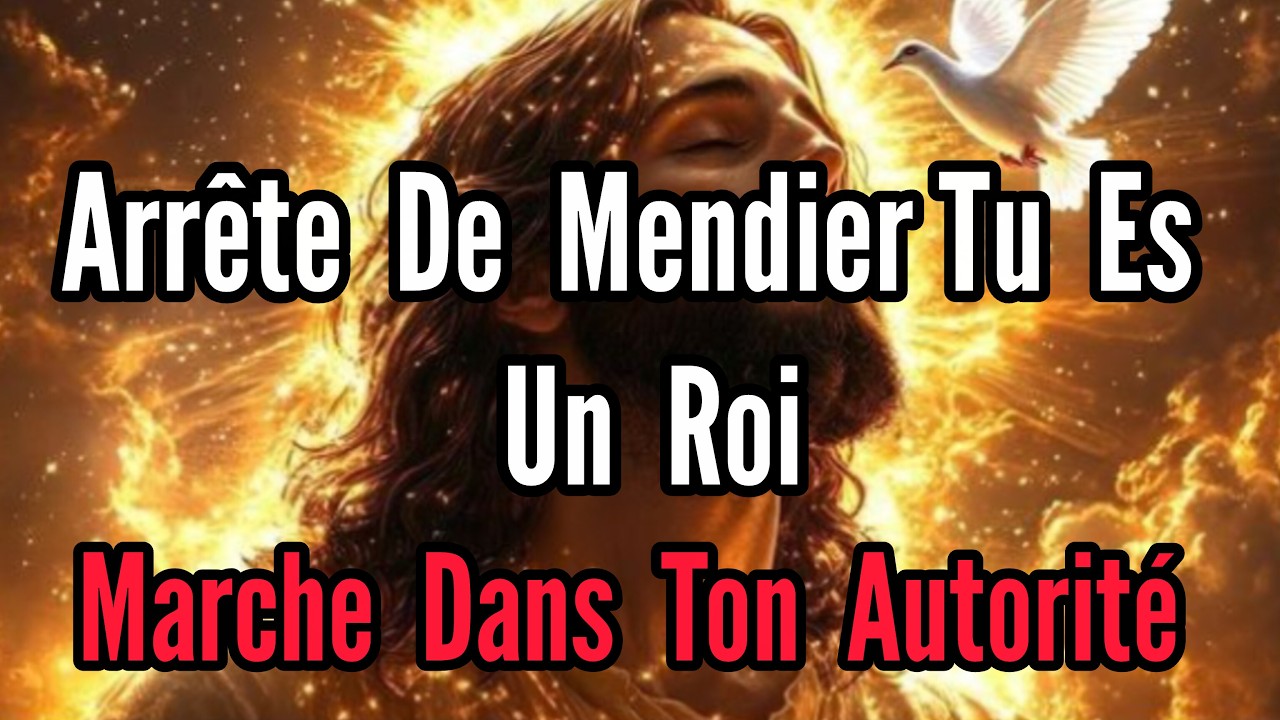 ARRÊTE DE MENDIER TU ES UN ROI ÉLU DE DIEU