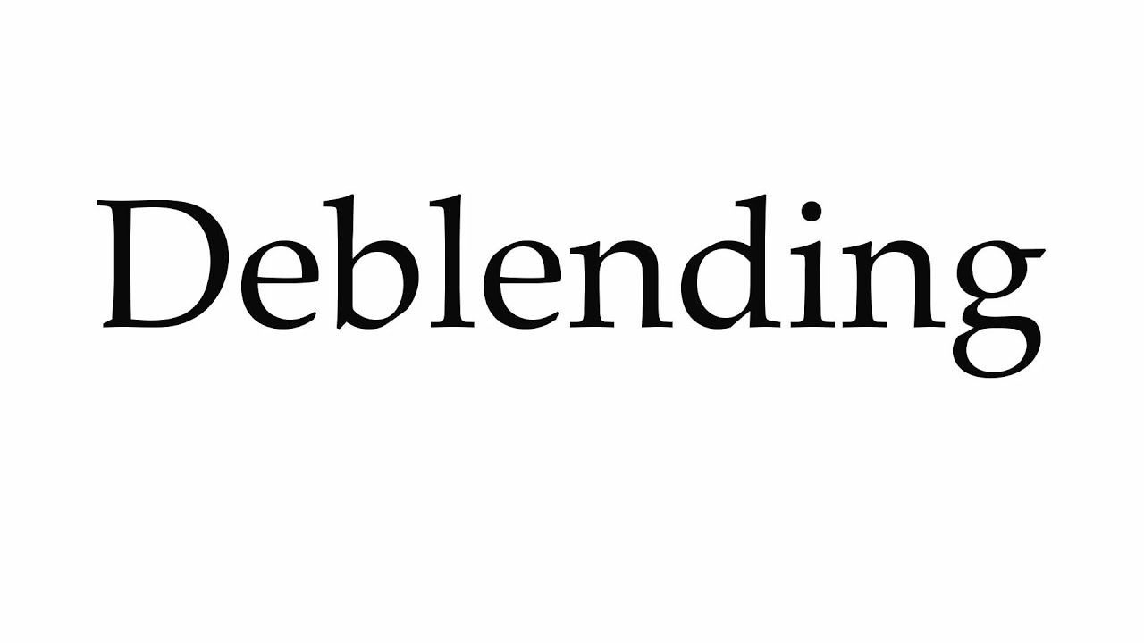 How to Pronounce Deblending