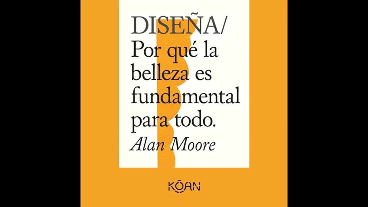 Audiolibro: Diseña. Por qué la belleza es fundamental para todo (Completo) - Alan Moore Audiolibro