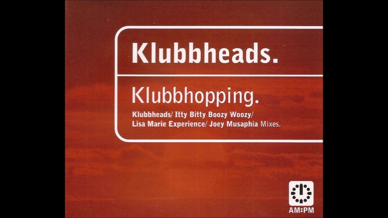 Klubbheads - Klubbhopping (Itty Bitty Boozy Woozy Mix)